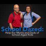 School Dazed: Help for Moms and Dads of School-Aged Kids