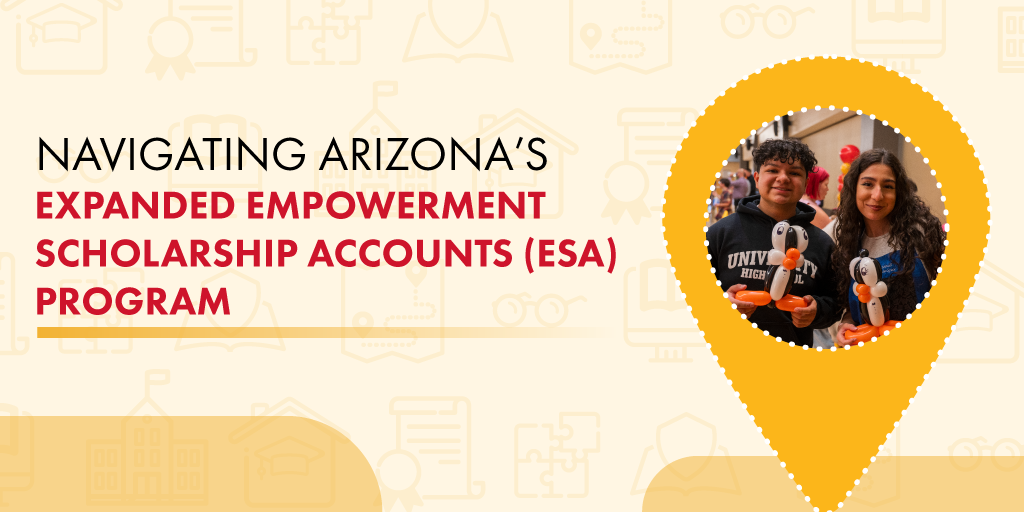 A Parent’s Guide to Navigating Arizona’s Expanded Empowerment Scholarship Accounts (ESA) Program