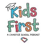 Kids First: A Charter School Podcast